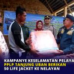Kampanye Keselamatan Pelayaran, PPLP Tanjung Uban Berikan 50 Life Jacket ke Nelayan