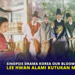 Sinopsis Drama Korea Our Blooming Youth, Lee Hwan Alami Kutukan Misterius