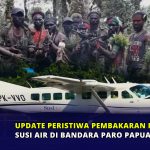 Update Peristiwa Pembakaran Pesawat Susi Air di Bandara Paro Papua
