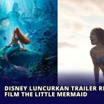 Disney Luncurkan Trailer Resmi Film The Little Mermaid
