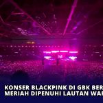 Konser BLACKPINK di GBK Berlangsung Meriah dipenuhi Lautan Warna Pink