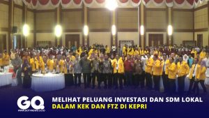 Melihat Peluang Investasi dan SDM Lokal dalam KEK dan FTZ di Kepri
