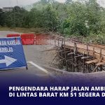 Pengendara Harap Jalan Amblas di Lintas Barat KM 51 Segera Diperbaiki
