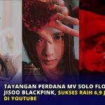 Tayangan Perdana MV Solo Flower Jisoo BLACKPINK, Sukses Raih 6,9 Juta Viewers di Youtube