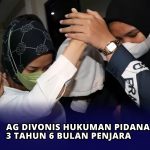 AG Divonis Hukuman Pidana 3 Tahun 6 Bulan Penjara