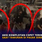 Aksi Komplotan Copet Terekam Saat Tawuran di Pasar Senen