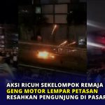 Aksi Ricuh Sekelompok Remaja Geng Motor Lempar Petasan Resahkan Pengunjung di Pasar Senen