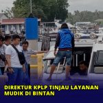Direktur KPLP Tinjau Layanan Mudik di Bintan