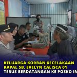 Keluarga Korban Kecelakaan Kapal SB. Evelyn Calisca 01 Terus Berdatangan ke Posko Informasi
