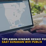 Tips Aman Hindari Resiko Peretasan Saat Gunakan Wifi Publik
