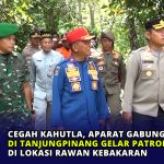 Cegah Kahutla, Aparat Gabungan di Tanjungpinang Gelar Patroli Rutin di Lokasi Rawan Kebakaran