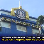 Dugaan Malpraktik, Oknum Dokter dan Bidan RSUD RAT Tanjungpinang Dilapor ke Polisi