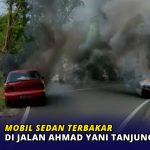 Mobil Sedan Terbakar di Jalan Ahmad Yani Tanjungpinang
