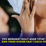 Tips Merawat Kulit agar Tetap Sehat dan Tidak Kusam saat Cuaca Panas