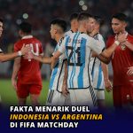 Fakta Menarik Duel Indonesia vs Argentina di FIFA Matchday