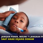 Jangan Panik, Begini 7 Langkah Penanganan saat Anak Kejang Demam