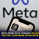 Meta Resmi Rilis Threads Aplikasi Pesaing Twitter, Elon Musk Ketar-ketir