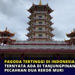 Pagoda Tertinggi di Indonesia Ternyata Ada di Tanjungpinang, Pecahkan Dua Rekor MURI