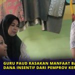 Guru Paud Rasakan Manfaat Bantuan Dana Insentif dari Pemprov Kepri