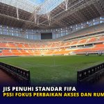 JIS Penuhi Standar FIFA, PSSI Fokus Perbaikan Akses dan Rumput Stadion