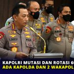 Kapolri Mutasi dan Rotasi 60 Personel, Ada Kapolda dan 2 Wakapolda