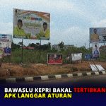 Bawaslu Kepri Bakal Tertibkan APK Langgar Aturan