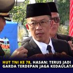 HUT TNI ke 78, Hasan: Terus jadi Garda Terdepan Jaga Kedaulatan NKRI