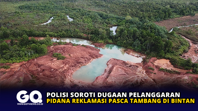 Polisi Soroti Dugaan Pelanggaran Pidana Reklamasi Pasca Tambang di Bintan