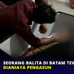Seorang Balita di Batam Tewas Dianiaya Pengasuh