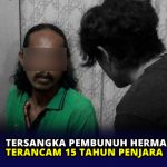 Tersangka Pembunuh Herman Terancam 15 Tahun Penjara