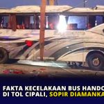 Fakta Kecelakaan Bus Handoyo di Tol Cipali, Sopir Diamankan Polisi