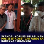 Skandal Korupsi Pelabuhan Dompak, Polisi Sita Aset dan Uang Ratusan Juta dari Dua Tersangka