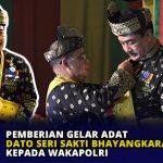 Pemberian Gelar Adat Dato Seri Sakti Bhayangkara Utama kepada Wakapolri