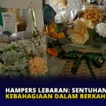 Hampers Lebaran: Sentuhan Kebahagiaan dalam Berkah Idul Fitri