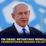 PM Israel Netanyahu Menolak Pembentukan Negara Palestina