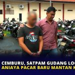Cemburu, Satpam Gudang Logistik KPU Aniaya Pacar Baru Mantan Kekasihnya