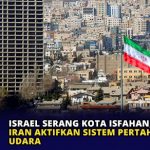 Israel Serang Kota Isfahan, Iran Aktifkan Sistem Pertahanan Udara
