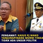 Pengamat: Kasus Pj Wako Tanjungpinang Murni Tindak Pidana, Tidak Ada Unsur Politik