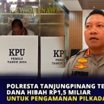 Polresta Tanjungpinang Terima Dana Hibah Rp1,5 Miliar Untuk Pengamanan Pilkada 2024