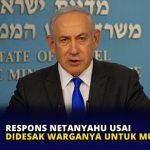 Respons Netanyahu Usai Didesak Warganya Untuk Mundur