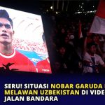 Seru! Situasi Nobar Garuda Muda Melawan Uzbeskistan di Videotron Jalan Bandara