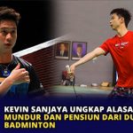 Kevin Sanjaya Ungkap Alasan Mundur dan Pensiun dari Dunia Badminton