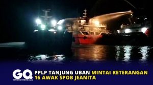 PPLP Tanjung Uban Mintai Keterangan 16 Awak SPOB Jeanita