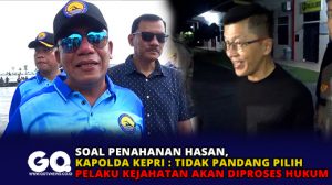 Soal Penahanan Hasan, Kapolda Kepri : Tidak Pandang Pilih Pelaku Kejahatan Akan di Proses Hukum