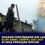 Dugaan Pencemaran Air Laut, KLHK Ambil Sampel Air Laut di Desa Pengujan Bintan