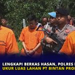 Lengkapi Berkas Hasan, Polres Bintan Ukur Luas Lahan PT Bintan Properti Indo