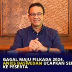 Gagal Maju Pilkada 2024, Anies Baswedan Ucapkan Selamat ke Peserta