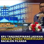 KPU Tanjungpinang Jadikan RSUD RAT Lokasi Pemeriksaan Kesehatan Bacalon Pilkada