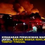 Kebakaran Permukiman Manggarai Jaksel, Ribuan Warga Kehilangan Tempat Tinggal