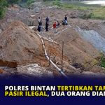 Polres Bintan Tertibkan Tambang Pasir Ilegal, Dua Orang Diamankan